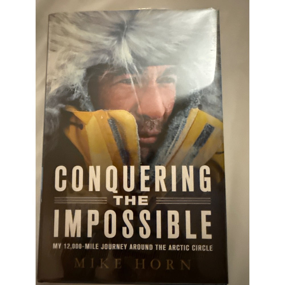 Conquering the Impossible Mike Horn Arctic Circle Journey Hardcover 1st Edition